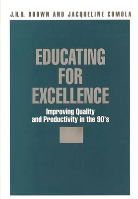 Educating for Excellence: Improving Quality and Productivity in the 90's - Comola, Jacqueline, and Brown, J H U