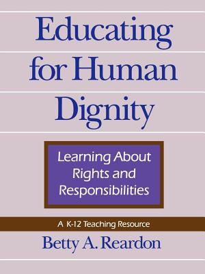 Educating for Human Dignity - Reardon, Betty A, Professor