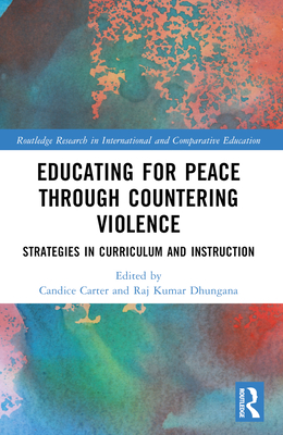 Educating for Peace through Countering Violence: Strategies in Curriculum and Instruction - Carter, Candice (Editor), and Dhungana, Raj Kumar (Editor)