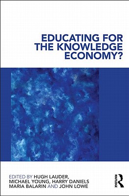 Educating for the Knowledge Economy?: Critical Perspectives - Lauder, Hugh (Editor), and Young, Michael (Editor), and Daniels, Harry (Editor)