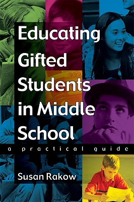 Educating Gifted Students in Middle School - Rakow, Susan, Ph.D.