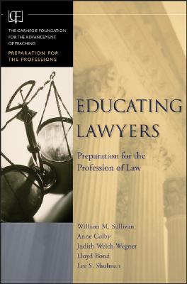 Educating Lawyers: Preparation for the Profession of Law - Sullivan, William M, and Colby, Anne, and Welch Wegner, Judith