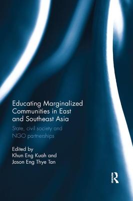 Educating Marginalized Communities in East and Southeast Asia: State, civil society and NGO partnerships - Kuah, Khun Eng (Editor), and Tan, Jason Eng Thye (Editor)