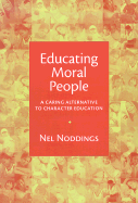 Educating Moral People: A Caring Alternative to Character Education