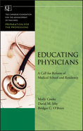 Educating Physicians: A Call for Reform of MedicalSchool and Residency