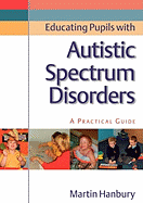 Educating Pupils with Autistic Spectrum Disorders: A Practical Guide