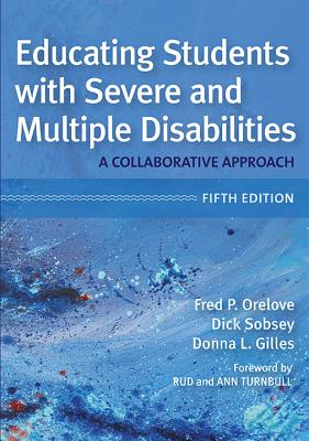 Educating Students with Severe and Multiple Disabilities - Orelove, Fred P (Editor), and Sobsey, Dick, Ed (Editor), and Gilles, Donna L, Ed (Editor)