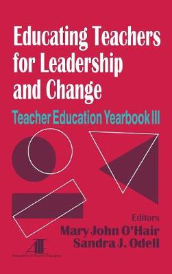 Educating Teachers for Leadership and Change - O hair, Mary John (Editor), and Odell, Sandra J (Editor)