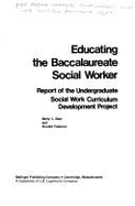 Educating the Baccalaureate Social Worker: Report of the Undergraduate Social Work Curriculum Development Project