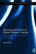 Educating the Children of Migrant Workers in Beijing: Migration, education, and policy in urban China