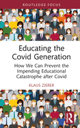 Educating the Covid Generation: How We Can Prevent the Impending Educational Catastrophe After Covid