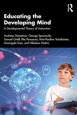 Educating the Developing Mind: A Developmental Theory of Instruction - Demetriou, Andreas, and Spanoudis, George, and Greiff, Samuel