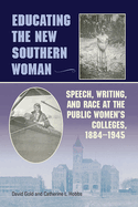 Educating the New Southern Woman: Speech, Writing, and Race at the Public Women's Colleges, 1884-1945