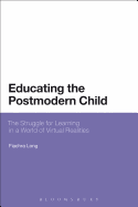 Educating the Postmodern Child: The Struggle for Learning in a World of Virtual Realities