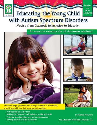 Educating the Young Child with Autism Spectrum Disorders - Abraham, Michael C, and Flora, Sherrill B