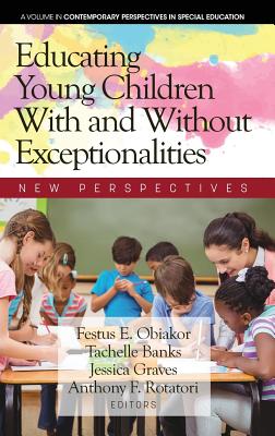 Educating Young Children With and Without Exceptionalities: New Perspectives - Obiakor, Festus E. (Editor), and Banks, Tachelle (Editor), and Rotatori, Anthony F. (Editor)