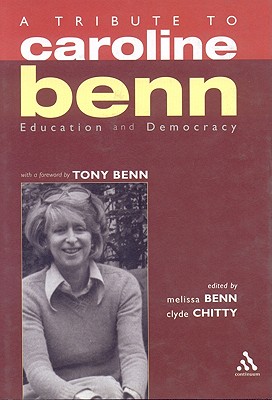 Education and Democracy: A Tribute to Caroline Benn - Benn, Melissa, and Chitty, Clyde, and Benn, Tony