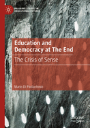 Education and Democracy at The End: The Crisis of Sense