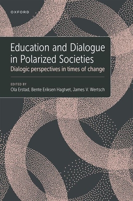 Education and Dialogue in Polarized Societies: Dialogic perspectives in times of change - Erstad, Ola (Editor), and Hagtvet, Bente E. (Editor), and Wertsch, James V. (Editor)