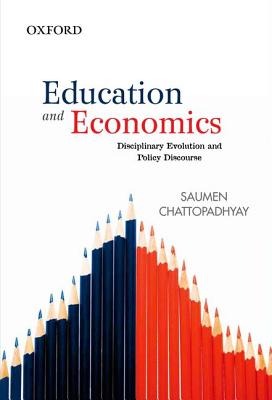 Education and Economics: Disciplinary Evolution and Policy Discourse - Chattopadhyay, Saumen