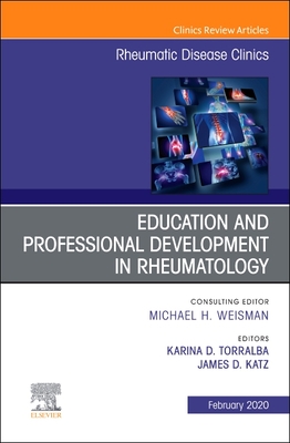 Education and Professional Development in Rheumatology, an Issue of Rheumatic Disease Clinics of North America: Volume 46-1 - Marianne, Karina (Editor), and Katz, James D, MD (Editor)