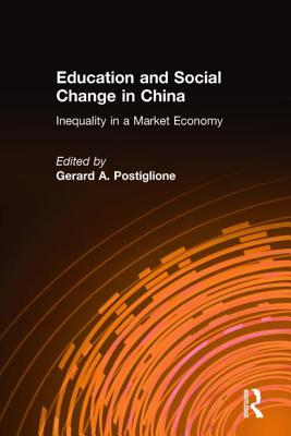 Education and Social Change in China: Inequality in a Market Economy: Inequality in a Market Economy - Postiglione, Gerard A