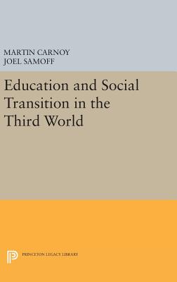 Education and Social Transition in the Third World - Carnoy, Martin, and Samoff, Joel