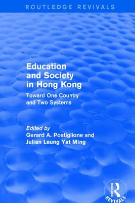 Education and Society in Hong Kong: Toward One Country and Two Systems - Postiglione, Gerard A, and Yat Ming, Julian Leung