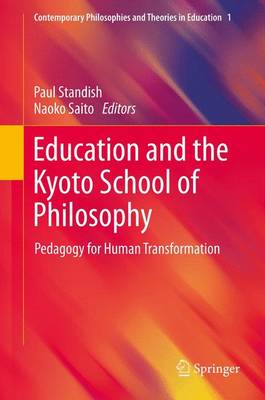 Education and the Kyoto School of Philosophy: Pedagogy for Human Transformation - Standish, Paul (Editor), and Saito, Naoko, Professor (Editor)