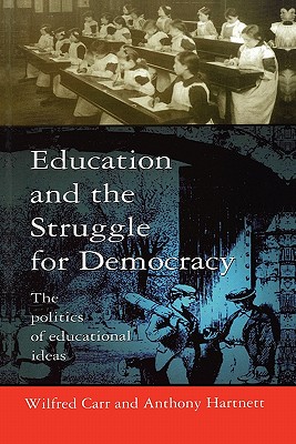Education and the Struggle for Democracy - Carr, Wilfred, and Carr, John, Sir
