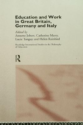 Education and Work in Great Britain, Germany and Italy - Jobert, Annette (Editor), and Marry, Catherine (Editor), and Rainbird, Helen (Editor)