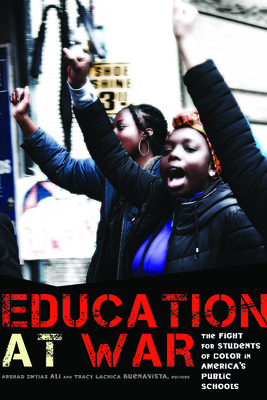 Education at War: The Fight for Students of Color in America's Public Schools - Ali, Arshad Imtiaz (Editor)