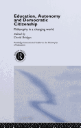 Education, Autonomy and Democratic Citizenship: Philosophy in a Changing World