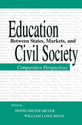 Education Between State, Markets, and Civil Society: Comparative Perspectives - Meyer, Heinz-Dieter (Editor), and Boyd, William Lowe (Editor)