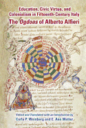Education, Civic Virtue, and Colonialism in Fifteenthcentury Italy: The Ogdoas of Alberto Alfieri: Volume 365
