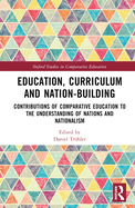 Education, Curriculum and Nation-Building: Contributions of Comparative Education to the Understanding of Nations and Nationalism