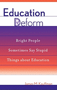 Education Deform: Bright People Sometimes Say Stupid Things about Education