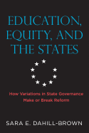 Education, Equity, and the States: How Variations in State Governance Make or Break Reform