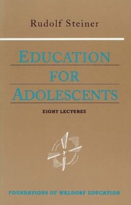 Education for Adolescents: (Cw 302) - Steiner, Rudolf, and Mattke, Hans-Joachim (Introduction by), and Hoffman, Carl (Translated by)
