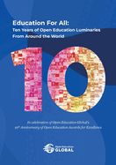 Education For All: Ten years of open education luminaries from around the world: In celebration of Open Education Global's 10th Anniversary of Open Education Awards for Excellence