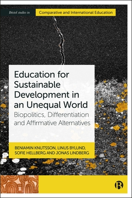 Education for Sustainable Development in an Unequal World: Biopolitics, Differentiation and Affirmative Alternatives - Knutsson, Beniamin, and Bylund, Linus, and Hellberg, Sofie