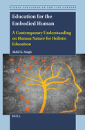 Education for the Embodied Human: A Contemporary Understanding on Human Nature for Holistic Education