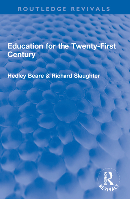 Education for the Twenty-First Century - Beare, Hedley, and Slaughter, Richard