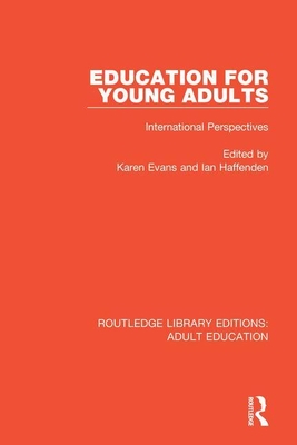 Education for Young Adults: International Perspectives - Evans, Karen (Editor), and Haffenden, Ian (Editor)