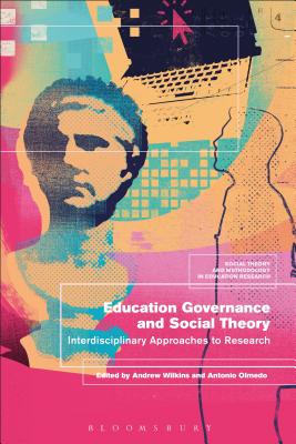 Education Governance and Social Theory: Interdisciplinary Approaches to Research - Wilkins, Andrew (Editor), and Murphy, Mark (Editor), and Olmedo, Antonio (Editor)
