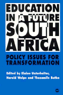 Education in a Future South Africa: Policy Issues for Transformation - Unterhalter, Elaine, and Wolpe, Harold (Editor), and Botha, Thozamile (Editor)