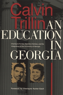Education in Georgia: Charlayne Hunter, Hamilton Holmes, and the Integration of the University of Georgia - Trillin, Calvin