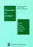 Education in Ireland : a comparison of the education systems in Northern Ireland and the Republic of Ireland - Murray, Dominic, and Smith, Alan, and Birthistle, Ursula, and Irish Peace Institute