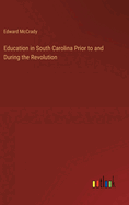 Education in South Carolina Prior to and During the Revolution