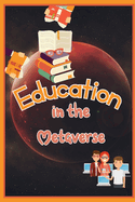 Education in the Metaverse: How Will the Classroom Look in 2030?